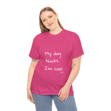 Load image into Gallery viewer, My Dog Thinks I&#39;m Cool Tee
