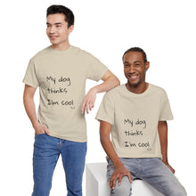 Load image into Gallery viewer, My Dog Thinks I&#39;m Cool Tee
