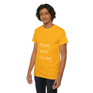 My Dog Thinks I'm Cool Tee