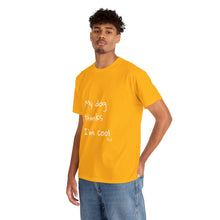 Load image into Gallery viewer, My Dog Thinks I&#39;m Cool Tee

