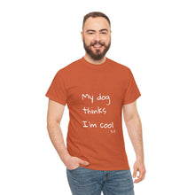 Load image into Gallery viewer, My Dog Thinks I&#39;m Cool Tee
