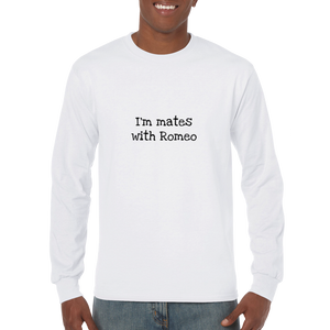 I'm mates with Romeo Long Sleeve Tee